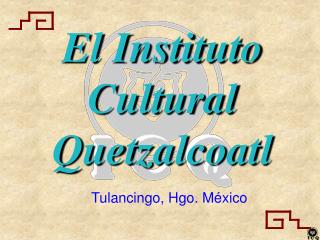 El Instituto Cultural Quetzalcoatl