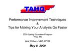 Performance Improvement Techniques Tips for Making Your Analysis Go Faster 2009 Spring Education Program West TN Lar