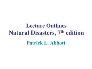 Lecture Outlines Natural Disasters, 7 th edition