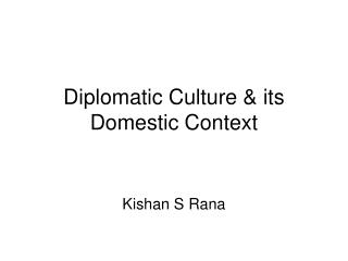 Diplomatic Culture &amp; its Domestic Context