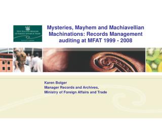 Mysteries, Mayhem and Machiavellian Machinations: Records Management auditing at MFAT 1999 - 2008