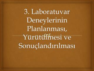 3. Laboratuvar Deneylerinin Planlanması, Yürütülmesi ve Sonuçlandırılması