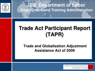 Trade Act Participant Report (TAPR) Trade and Globalization Adjustment Assistance Act of 2009