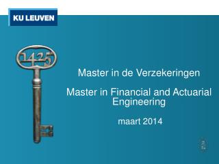 Master in de Verzekeringen Master in Financial and Actuarial Engineering maart 2014