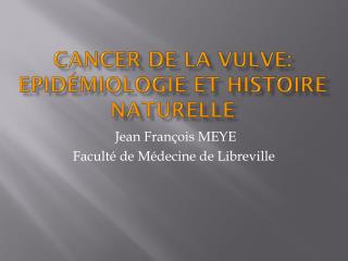 Cancer de la vulve: Epidémiologie et Histoire Naturelle