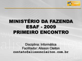 MINISTÉRIO DA FAZENDA ESAF - 2009 PRIMEIRO ENCONTRO