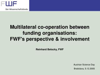 Multilateral co-operation between funding organisations: FWF's perspective &amp; involvement