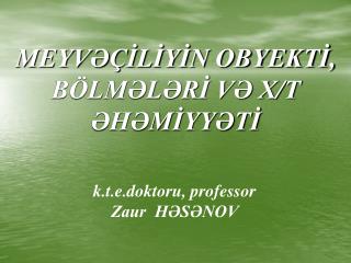 MEYVƏÇİLİYİN OBYEKTİ, BÖLMƏLƏRİ VƏ X/T ƏHƏMİYYƏTİ