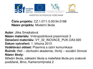 Číslo projektu : CZ.1.07/1.5.00/34.0188 Název projektu : Moderní škola