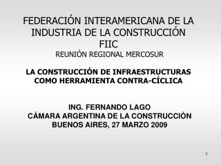 ING. FERNANDO LAGO CÁMARA ARGENTINA DE LA CONSTRUCCIÓN BUENOS AIRES, 27 MARZO 2009