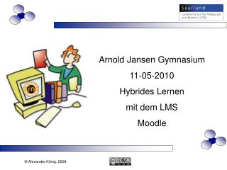 Arnold Jansen Gymnasium 11-05-2010 Hybrides Lernen mit dem LMS Moodle