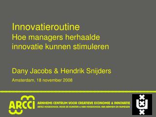 Innovatieroutine Hoe managers herhaalde innovatie kunnen stimuleren Dany Jacobs &amp; Hendrik Snijders