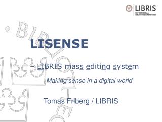 LISENSE 		– LI BRIS mas s e diti n g s yst e m Making sense in a digital world