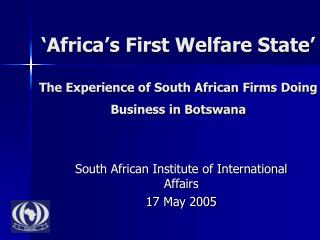 ‘Africa’s First Welfare State’ The Experience of South African Firms Doing Business in Botswana