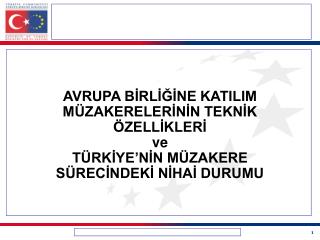 AVRUPA BİRLİĞİNE KATILIM MÜZAKERELERİNİN TEKNİK ÖZELLİKLERİ ve