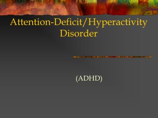 Attention-Deficit/Hyperactivity Disorder