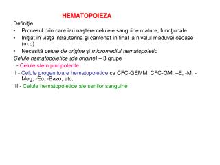 HEMATOPOIE ZA Definiţie Procesul prin care iau naştere celulele sanguine mature, funcţionale