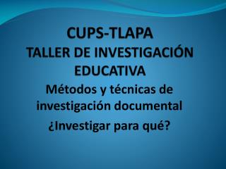 CUPS-TLAPA TALLER DE INVESTIGACIÓN EDUCATIVA
