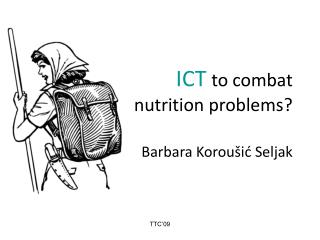 ICT to combat nutrition problems? Barbara Koroušić Seljak