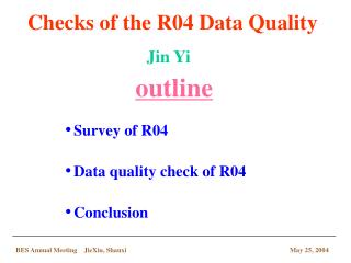 Survey of R04 Data quality check of R04 Conclusion