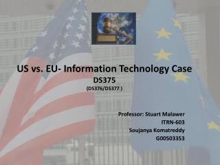 US vs. EU- Information Technology Case DS375 (DS376/DS377 )