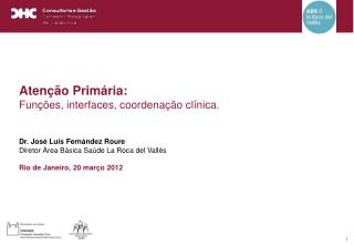 Atenção Primária: Funções, interfaces, coordenação clínica. Dr. José Luis Fernández Roure