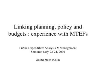 Linking planning, policy and budgets : experience with MTEFs