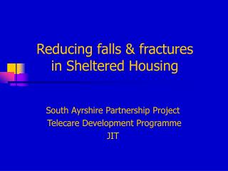 Reducing falls &amp; fractures in Sheltered Housing