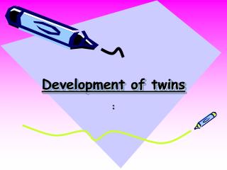 Development of twins