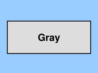 Gray