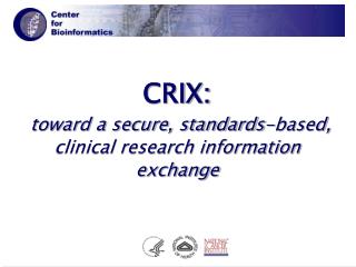 CRIX: toward a secure, standards-based, clinical research information exchange