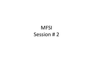 MFSI Session # 2