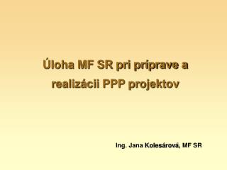 Úloha MF SR pri príprave a realizácii PPP projektov