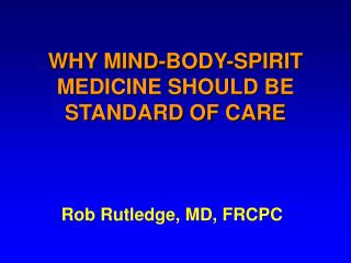 WHY MIND-BODY-SPIRIT MEDICINE SHOULD BE STANDARD OF CARE