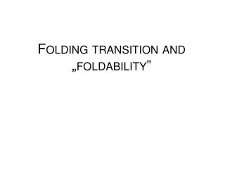 Folding transition and „ foldability ”