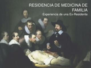 RESIDENCIA DE MEDICINA DE FAMILIA Experiencia de una Ex-Residente