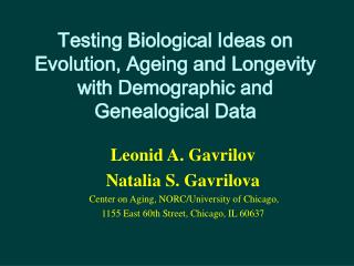 Leonid A. Gavrilov Natalia S. Gavrilova Center on Aging, NORC/University of Chicago,