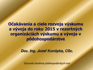 Doc. Ing. Jozef Konôpka, CSc . Slovenská akadémia pôdohospodárskych vied