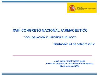 XVIII CONGRESO NACIONAL FARMACÉUTICO “COLEGIACIÓN E INTERES PÚBLICO”. Santander 24 de octubre 2012