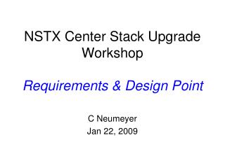 NSTX Center Stack Upgrade Workshop Requirements &amp; Design Point