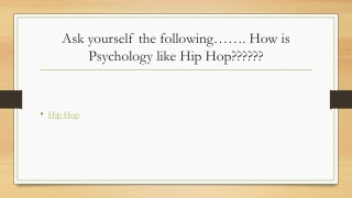 Ask yourself the following……. How is Psychology like Hip Hop??????
