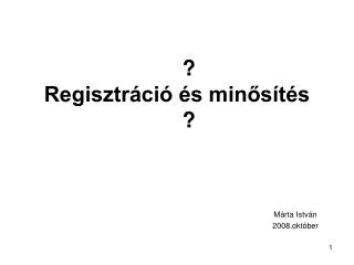 ? Regisztráció és minősítés ?