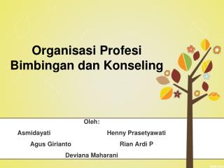 Oleh: Asmidayati			Henny Prasetyawati Agus Girianto			Rian A rdi P Deviana Maharani