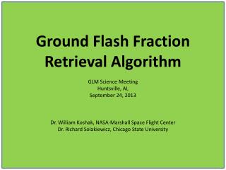 Ground Flash Fraction Retrieval Algorithm GLM Science Meeting Huntsville, AL September 24, 2013