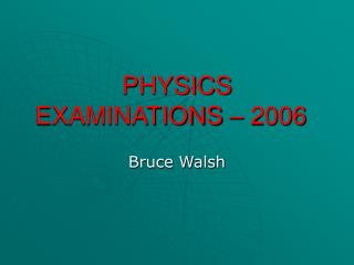 PHYSICS EXAMINATIONS – 2006