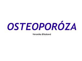 OSTEOPORÓZA Veronika Březková