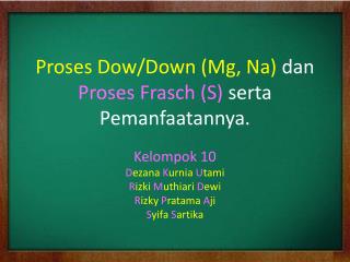 Proses Dow/Down (Mg, Na) dan Proses Frasch (S) serta Pemanfaatannya.