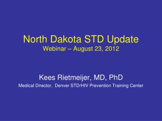 North Dakota STD Update Webinar – August 23, 2012
