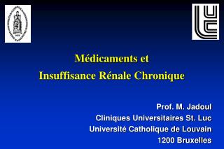 Prof. M. Jadoul Cliniques Universitaires St. Luc Université Catholique de Louvain 1200 Bruxelles
