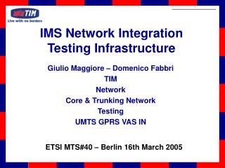 Giulio Maggiore – Domenico Fabbri TIM Network Core &amp; Trunking Network Testing UMTS GPRS VAS IN